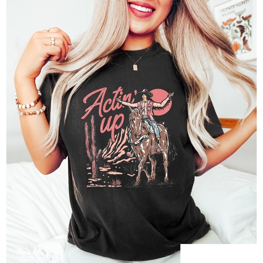 Actin_ Up Cowgirl Shirt, Rodeo T-Shirt
